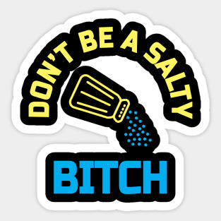 Dont be a salty bitch Sticker
